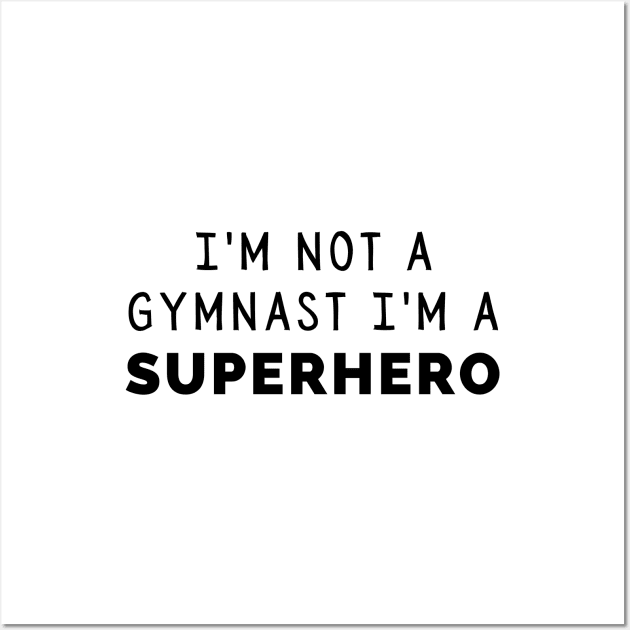 I'm Not a Gymnast, I'm a Superhero Wall Art by quoteee